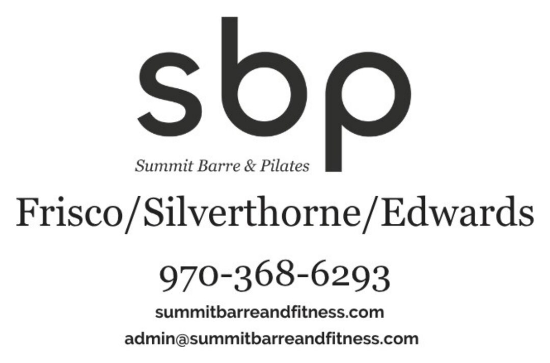 Summit Barre & Pilates -- Frisco, Silverthorne, Edwards. 970-368-6293. summitbarreandfitness.com