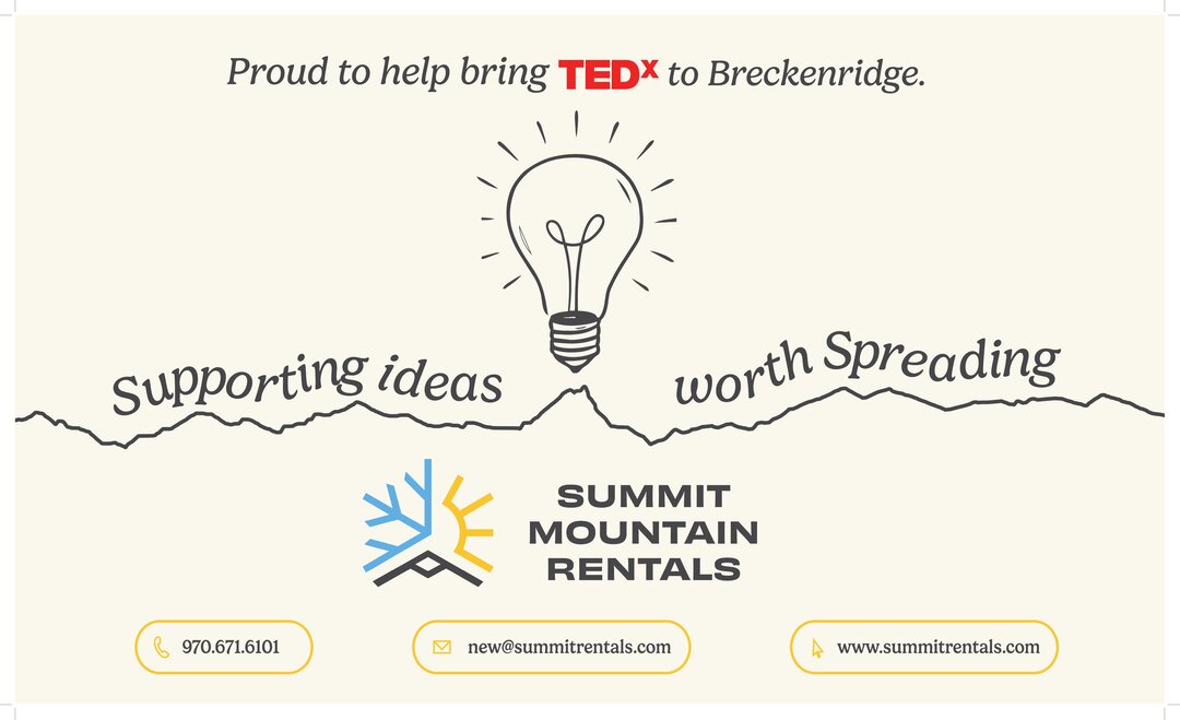 Summit Mountain Rentals -- proud to help bring TEDx to Breckenridge, supporting ideas worth spreading. 970-671-6101. summitrentals.com